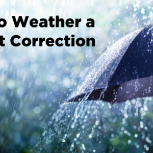 How to weather the correction.